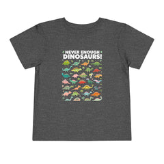 Never Enough Dinosaurs Toddler Tee - Fun Dino Graphic Shirt for Kids