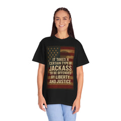 Graphic T-Shirt — "It Takes a Certain Type of Jackass to Be Offended by Liberty and Justice" Patriotic Tee