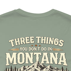 Montana Rules Tee - “3 Things You Don’t Do in Montana: Don’t Pet the Buffalo, Outdrink Canadians, Mess with Cowboy Music”