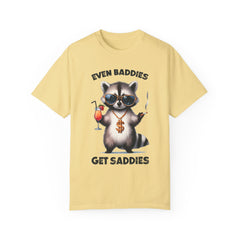 Even Baddies Get Saddies, Raccoon Comfort Colors Shirt