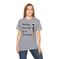 Having Two Legs Is So Last Year / Amputee / Amputation/ One Leg / Above The Knee / Unisex Ultra Cotton Tee