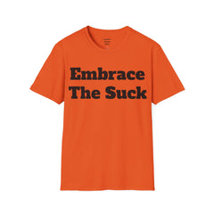 Embrace The Suck Unisex Softstyle T-Shirt