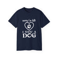 Sorry I'm late, I saw a dog Unisex Ultra Cotton Tee