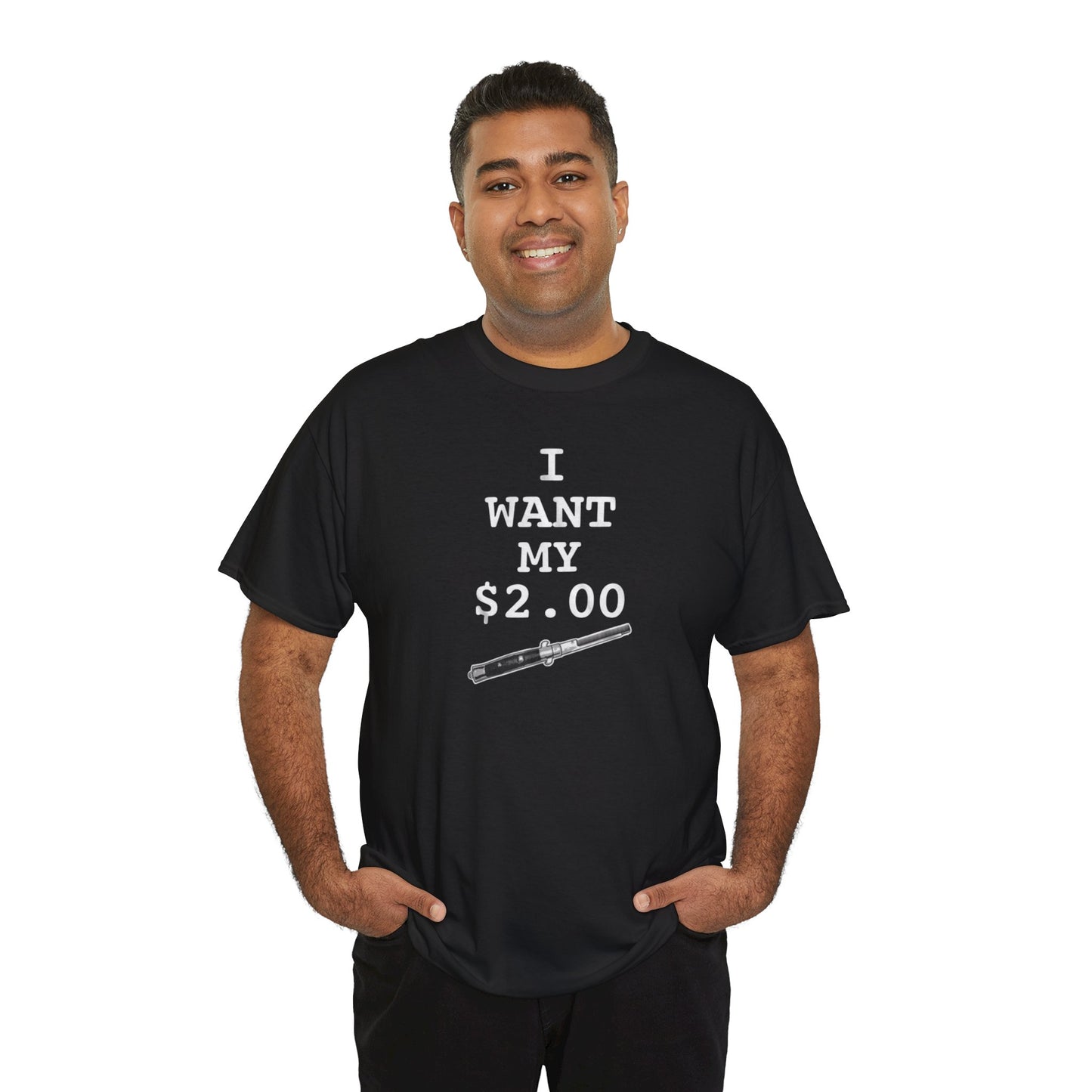 Better Off Dead I Want My $2.00  - Unisex Heavy Cotton Tee