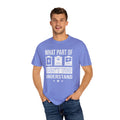 What Part of Battery Cells Don't You Understand, Comfort Colors Unisex Garment-Dyed T-shirt