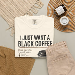 I Just Want a Black Coffee T-Shirt — Funny Barista List Graphic Tee for Coffee Lovers