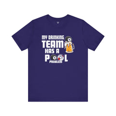 My Drinking Team Has A Pool Problem - Graphic Unisex Jersey Short Sleeve Tee