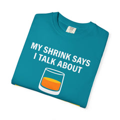 Funny Unisex T-Shirt - 'My Shrink Says I Talk About Single Malt Scotch Too Much'