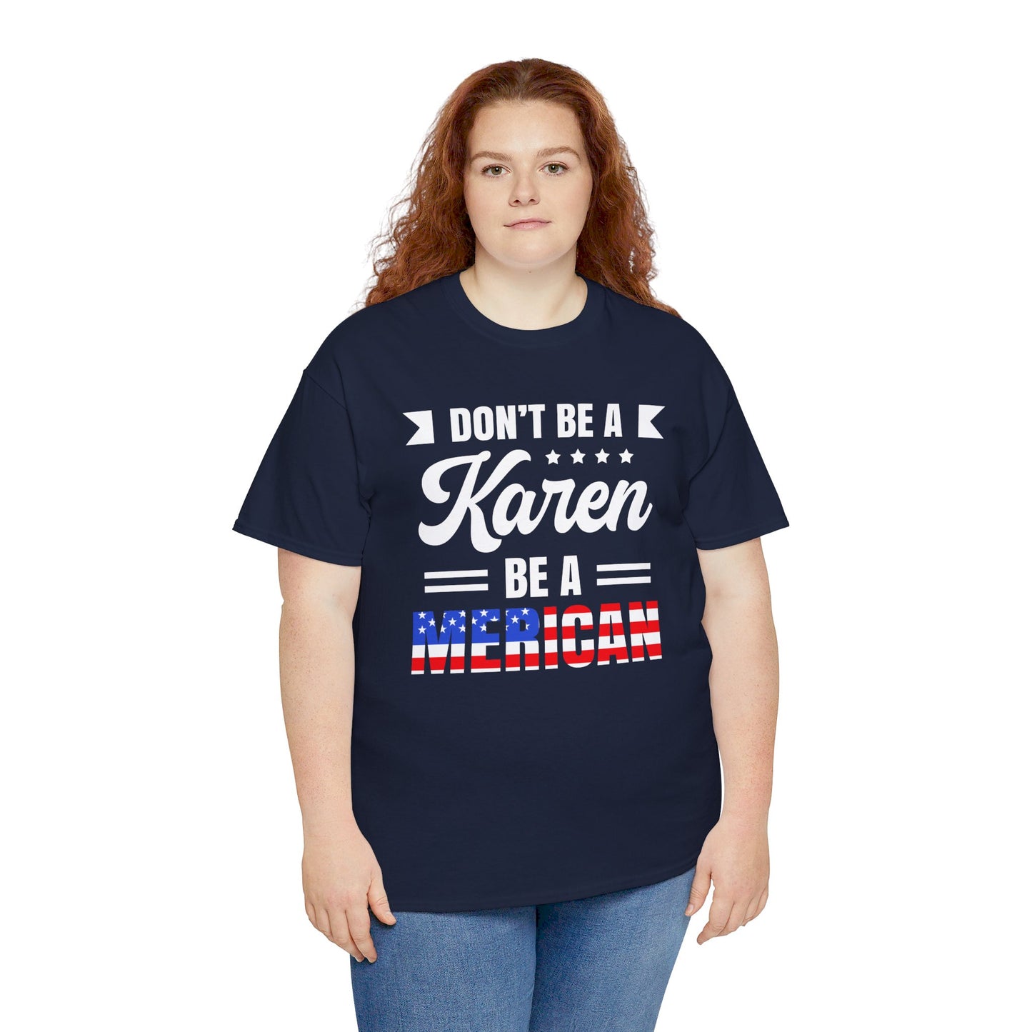 Don't Be A Karen Be Merican - Unisex Heavy Cotton Tee