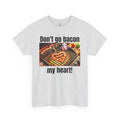 Butcher Don't Go Bacon My Heart - Unisex Graphic T Shirt