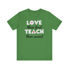 Teacher Tee Shirt - Unisex Jersey Short Sleeve Tee LOVE them first TEACH them second Quote
