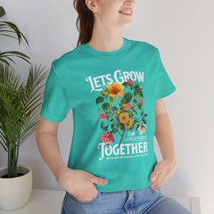 Floral Tee - Unisex Jersey Short Sleeve Tee - Lets Grow Together, Positive Vibes