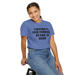 I Intend To Live Forever, Comfort Colors Unisex Garment-Dyed T-shirt