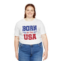 Born In The USA, Unisex Jersey Short Sleeve Tee