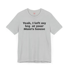 Funny Amputee Quote - Unisex Short Sleeve Tee,Amputee Awareness,Gift For Him,Leg Amputee,Limb Loss Awareness,Unique Amputee Gift,