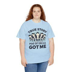 True Story A Pod Of Orcas GOT ME - Unisex Garment-Dyed T-shirt