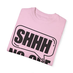 Unisex Garment-Dyed T-Shirt - 'Shhh No One Cares' Statement Tee
