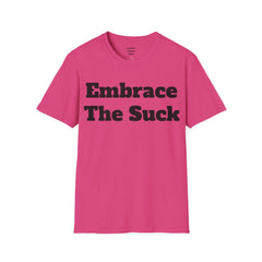 Embrace The Suck Unisex Softstyle T-Shirt