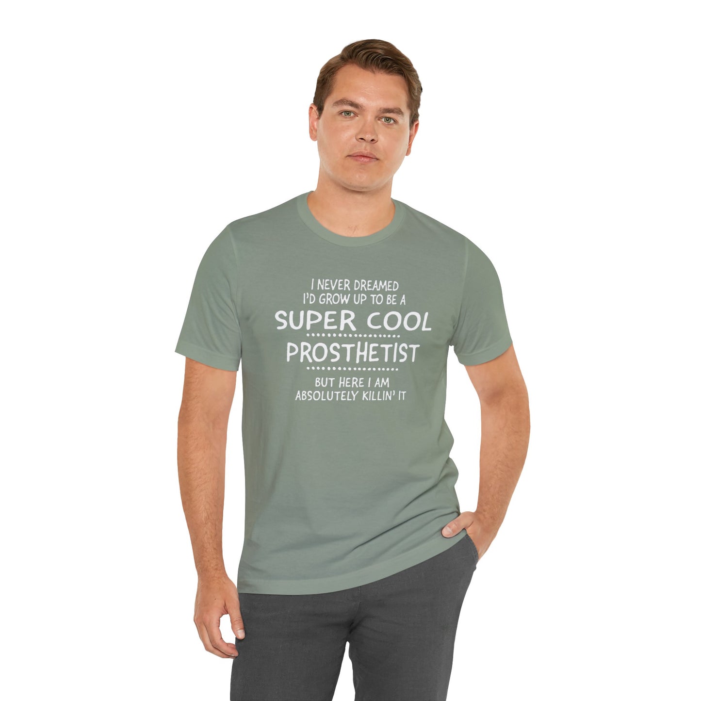 Super Cool Prosthetist Quote - Graphic Unisex T Shirt