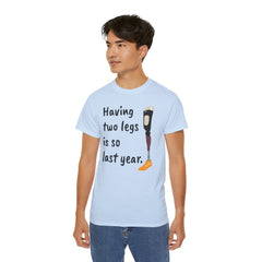 Having Two Legs Is So Last Year / Amputee / Amputation/ One Leg / Above The Knee / Unisex Ultra Cotton Tee