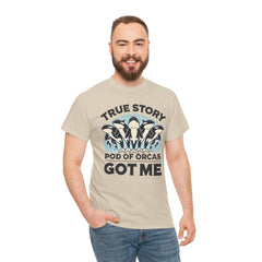 True Story A Pod Of Orcas GOT ME - Unisex Garment-Dyed T-shirt