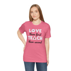 Teacher Tee Shirt - Unisex Jersey Short Sleeve Tee LOVE them first TEACH them second Quote
