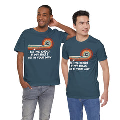 Let Me Know If My Balls Get In Your Way Funny Billard Quote - Graphic Unisex Jersey Short Sleeve Tee
