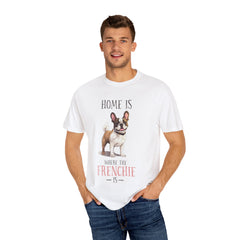 Frenchie Dog T-Shirt — "Home Is Where the Frenchie Is" Cute Pet Lover Tee