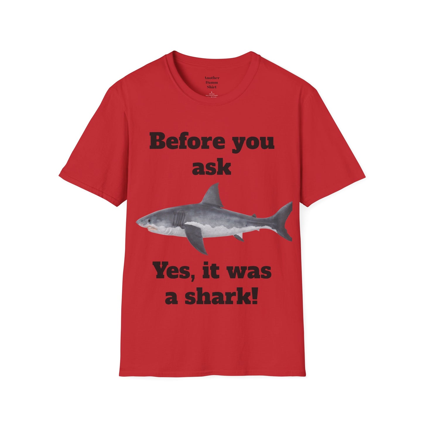 Before You Ask Yes, It Was A Shark Unisex Softstyle T-Shirt  As an amputee it is a funny joke and conversation starter