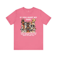 If You Hurt My Dog - Unisex Jersey Short Sleeve Tee