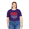 LEGS NOT WORKING Fun Quote - Graphic Unisex T Shirt