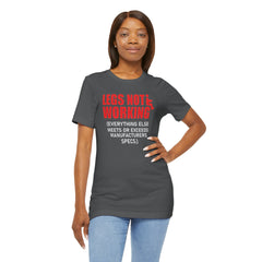 LEGS NOT WORKING Fun Quote - Graphic Unisex T Shirt