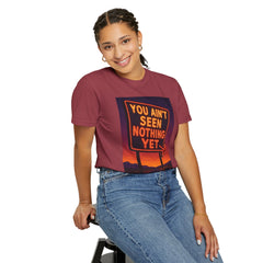 Graphic Comfort Colors Tee - You Ain't Seen Nothing Yet BTO Inspired