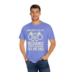 Some People Call Me Mechanic The Most Important Call Me Dad, Graphic Comfort Colors Unisex Relaxed Fit T Shirt