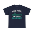 Horse Power? Uhm, How About Nuclear Power - Unisex Heavy Cotton Tee