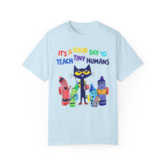 A Good Day To Teach Tiny Humans - Graphic Unisex Garment-Dyed T-shirt