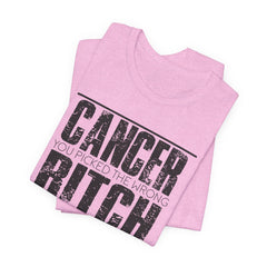 CANCER You Picked The Wrong BITCH - Unisex Jersey Short Sleeve Tee / Cancer Awareness / Breast Cancer /Positve Health / Survivor