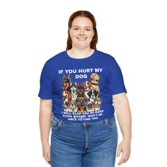 If You Hurt My Dog - Unisex Jersey Short Sleeve Tee