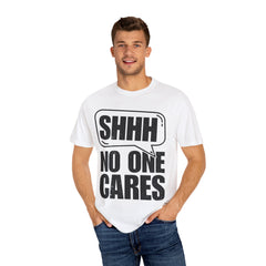 Unisex Garment-Dyed T-Shirt - 'Shhh No One Cares' Statement Tee