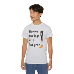 Having Two Legs Is So Last Year / Amputee / Amputation/ One Leg / Above The Knee / Unisex Ultra Cotton Tee
