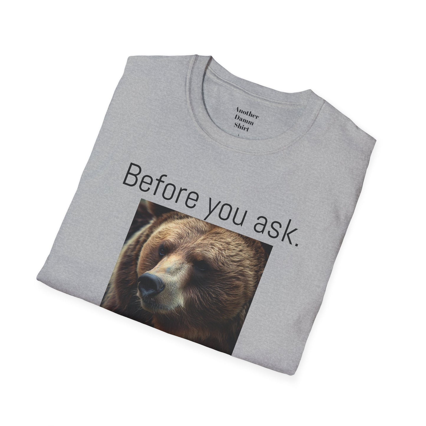 Before You Ask. Yes, it was a Grizzly Bear! / As an amputee it is a funny joke and conversation starter / Unisex T Shirt