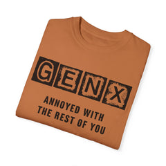 Unisex Garment-Dyed T-Shirt - 'GenX Annoyed with the Rest of You'