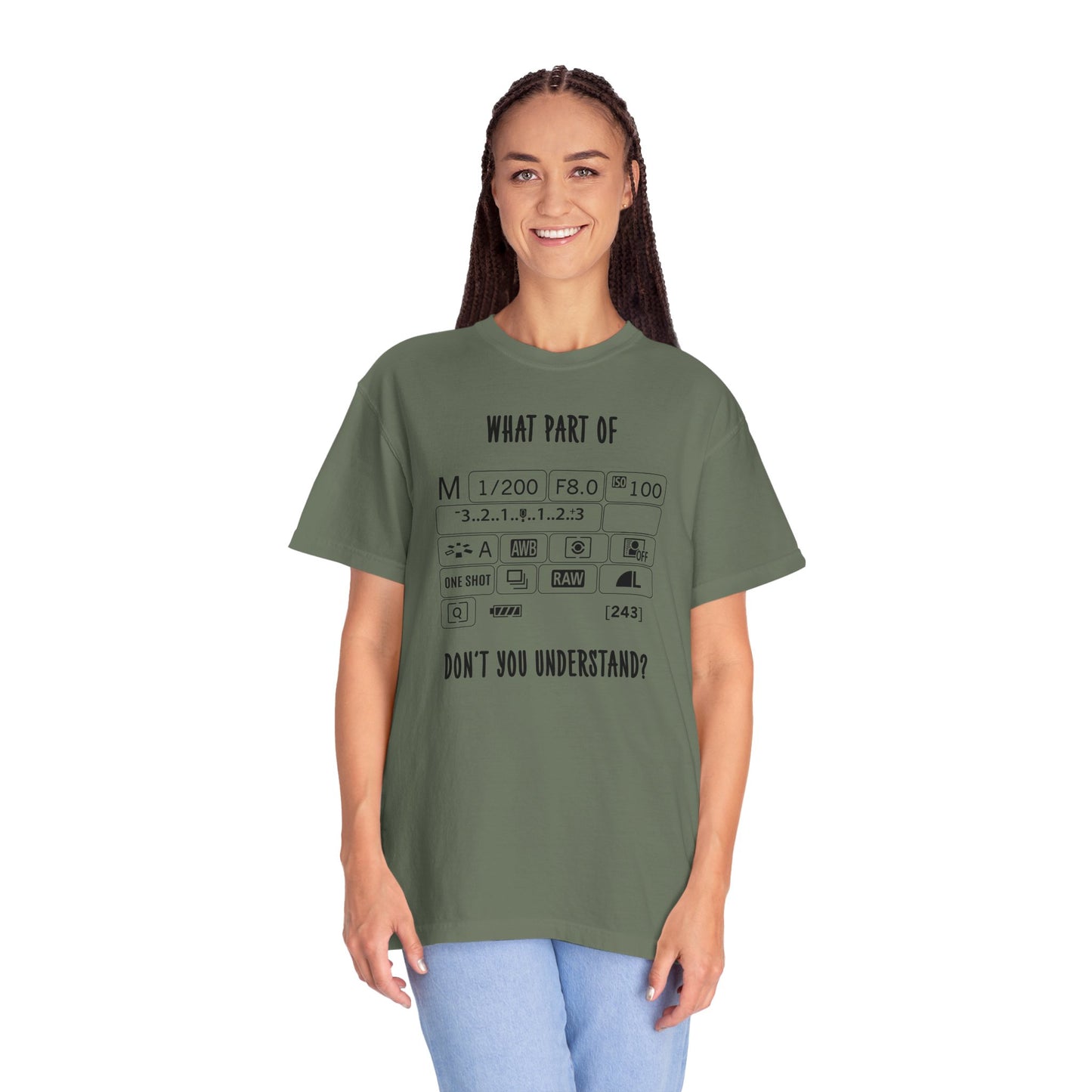 What Part of a Camera Display Don't You Understand, Comfort Colors Unisex Garment-Dyed T-shirt