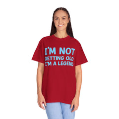 I’m Not Getting Old I’m A Legend T-Shirt — Funny Birthday Tee for Men & Women
