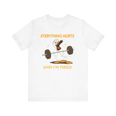 Funny EVERYTHING HURTS Tee - Unisex T-Shirt