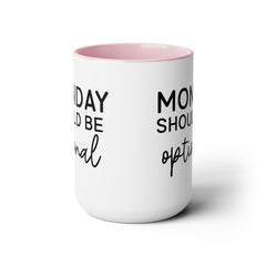 MONDAY SHOULD BE Optional,Two-Tone 15 oz Mug