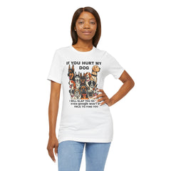 If You Hurt My Dog - Unisex Jersey Short Sleeve Tee