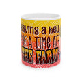 Having A Hell Of A Time At The Farm Ceramic Mug, (11oz, 15oz)