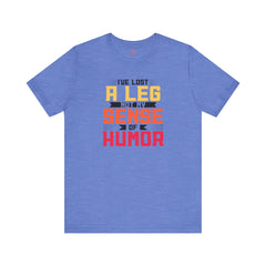Leg Amputee Funny Quote - Unisex Short Sleeve Tee,Amputee Humor,Limb Awareness tee,Gift For Him,Gift For Her,Icebreaker,Unique Novelty Gift