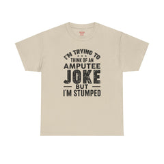 Im Trying to Come up with An AMPUTEE JOKE - Unisex T-Shirt